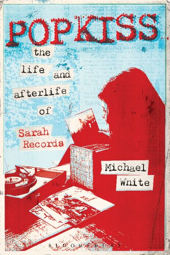 ﻿Popkiss: The Life and Afterlife of Sarah Records