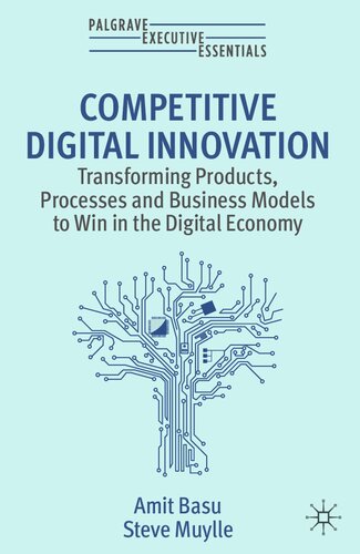 ﻿نوآوری دیجیتال رقابتی: تغییر محصولات، فرآیندها و مدل های کسب و کار برای پیروزی در اقتصاد دیجیتال