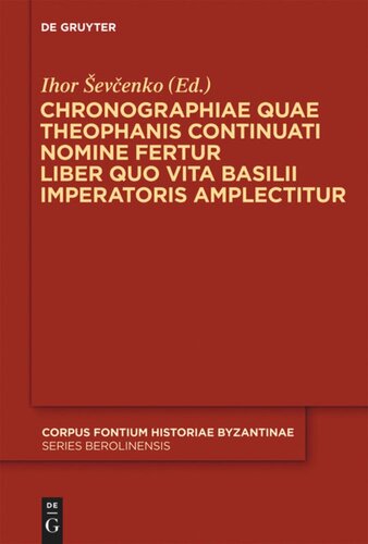 ﻿Chronographiae quae Theophanis Continuati نامزد fertur Liber quo Vita Basilii Imperatoris amplectitur: Recensuit Anglice vertit indicibus instruxit Ihor Ševcenko
