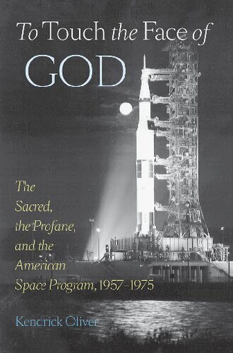 ﻿To Touch the Face of God: The Sacred, the Phane, and the American Space Program, 1957-1975