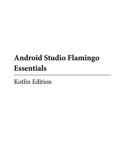﻿Android Studio Flamingo Essentials - Kotlin Edition: توسعه برنامه های اندروید با استفاده از Android Studio 2022.2.1 و Kotlin