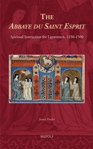 ﻿The Abbaye du Saint Esprit: Spiritual Instruction for Laywomen، 1250-1500 (زنان قرون وسطی: متون و زمینه ها) (زنان قرون وسطی: متن ها و زمینه ها، 21)