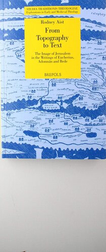 ﻿از توپوگرافی تا متن: تصویر اورشلیم در نوشته‌های اوکریوس، آدامنان و بِد (Studia Traditionis Theologiae) (Studia Traditionis ... ikn الهیات اولیه و قرون وسطی، 30)
