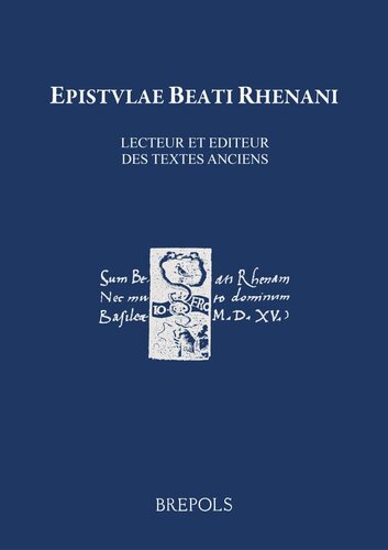 ﻿Beatus Rhenanus (1485-1547)، lecteur et éditeur des textes anciens: Actes du Colloque International tenu à Strasbourg et à Sélestat du 13