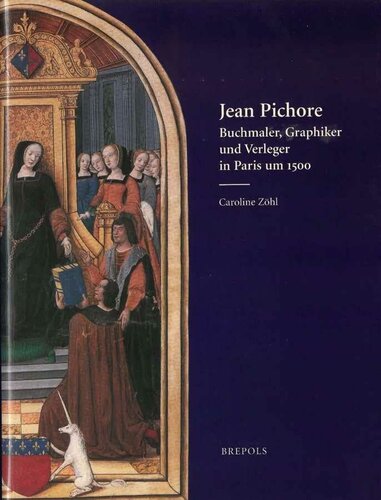 ﻿Jean Pichore: Buchmaler, Graphiker und Verleger in Paris um 1500