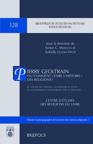 ﻿Pierre Geoltrain یا چگونه تاریخ ادیان را انجام دهیم؟ سایت ریشه ها، روش های شک و گفتگوی معاصر بین رشته ها