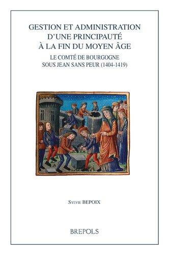 ﻿مدیریت و اداره یک شاهزاده در پایان قرون وسطی: شهرستان بورگوندی تحت رهبری جان بی باک (1404-1419)