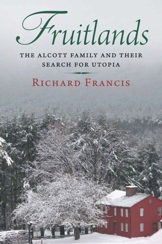 ﻿Fruitlands: The Alcott Family and their Search for Utopia