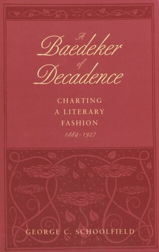﻿A Baedeker of Decadence: Charting a Literary Fashion, 1884-1927
