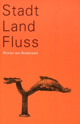 ﻿شهر - کشور - رودخانه: رومی ها در دریاچه کنستانس. کاتالوگ نمایشگاه