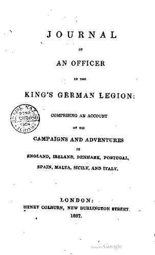 ﻿مجله یک افسر در لژیون آلمانی پادشاه: شامل گزارشی از مبارزات و ماجراجویی ها در انگلستان، ایرلند، دانمارک، پرتغال، اسپانیا، مالت، سیسیل و ایتالیا