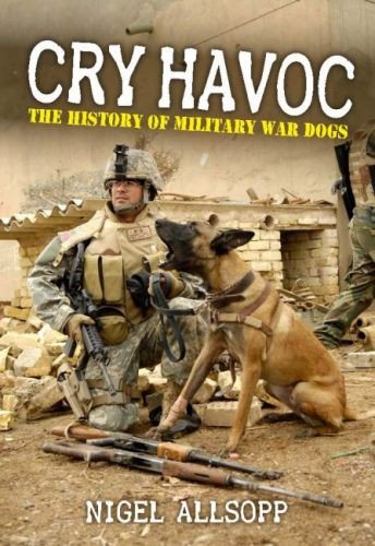 ﻿Cry Havoc: The History of War Dogs