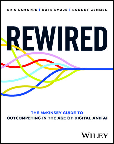 ﻿Rewired: The McKinsey Guide to Outcompeting in Age of Digital and AI