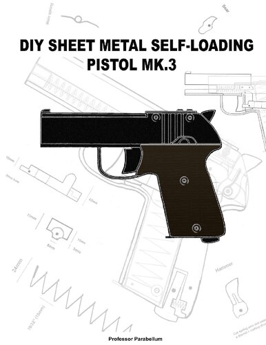 ﻿DIY Sheet Metal Self-Loading Pistol MK3 - Practical Scrap Metal Small Arms Volume 15