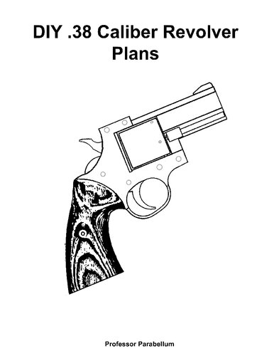 ﻿DIY .38 Revolver Plans - Practical Scrap Metal Small Arms Volume 17
