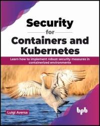 ﻿امنیت برای کانتینرها و Kubernetes: یاد بگیرید که چگونه اقدامات امنیتی قوی را در محیط های کانتینری اجرا کنید