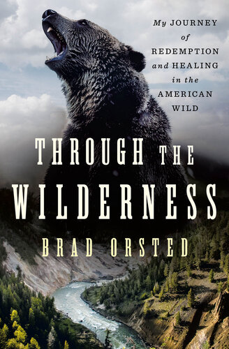 ﻿Through the Wilderness: My Journey of Redemption and Healing in the American Wild