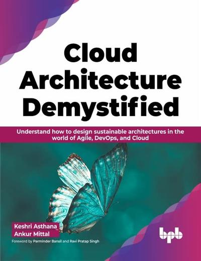 ﻿Cloud Architecture Demystified: درک نحوه طراحی معماری های پایدار در دنیای Agile، DevOps و Cloud (نسخه انگلیسی)