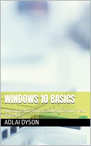 ﻿Windows 10 Basics: ADysonCreation Books for ADysonCreations Tech Help | ADCS