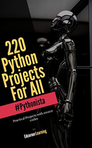 ﻿220 پروژه پایتون برای همه: کتاب پایتون را کامل کنید (به Pythonista 4 تبدیل شوید)