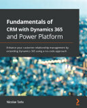 ﻿اصول CRM با Dynamics 365 و Power Platform: مدیریت ارتباط با مشتری خود را با گسترش Dynamics 365 با استفاده از رویکرد بدون کد افزایش دهید.