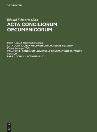 ﻿Acta conciliorum oecumenicorum: Pars 1 Concilii Actiones I - XI