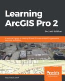 ﻿آموزش ArcGIS Pro 2: راهنمای مبتدی برای ایجاد نقشه های دو بعدی و سه بعدی و ویرایش داده های مکانی با ArcGIS Pro، نسخه دوم
