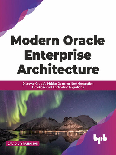 ﻿معماری مدرن Oracle Enterprise: کشف جواهرات پنهان Oracle برای پایگاه داده نسل بعدی و مهاجرت برنامه (نسخه انگلیسی)
