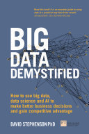 ﻿Big Data Demystified: چگونه از داده های بزرگ، علم داده و هوش مصنوعی برای تصمیم گیری های تجاری بهتر و کسب مزیت رقابتی استفاده کنیم