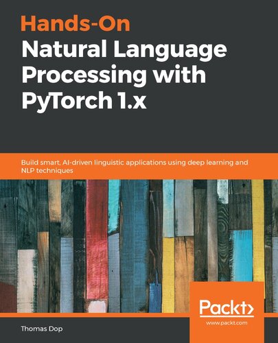 ﻿پردازش زبان طبیعی دستی با PyTorch 1.x: ساخت برنامه های زبانی هوشمند و مبتنی بر هوش مصنوعی با استفاده از تکنیک های یادگیری عمیق و NLP