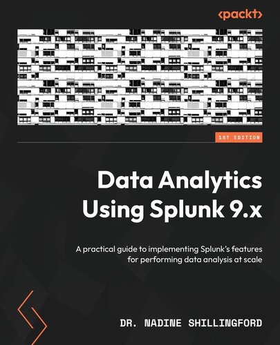 ﻿تجزیه و تحلیل داده ها با استفاده از Splunk 9.x: راهنمای عملی برای پیاده سازی ویژگی های Splunk برای انجام تجزیه و تحلیل داده ها در مقیاس