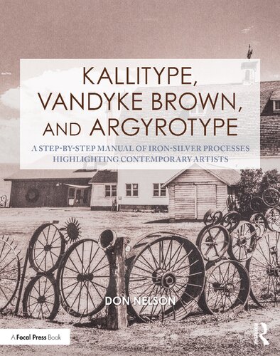 ﻿Kallitype، Vandyke Brown، و Argyrotype: کتابچه راهنمای گام به گام فرآیندهای آهن-نقره برجسته هنرمندان معاصر