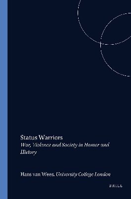 Status Warriors: War, Violence and Society in Homer and History