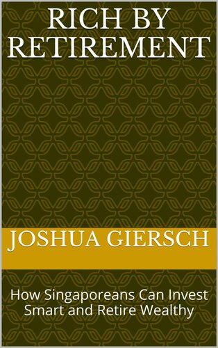﻿ثروتمندان با بازنشستگی: چگونه سنگاپوری ها می توانند هوشمندانه سرمایه گذاری کنند و ثروتمند بازنشسته شوند