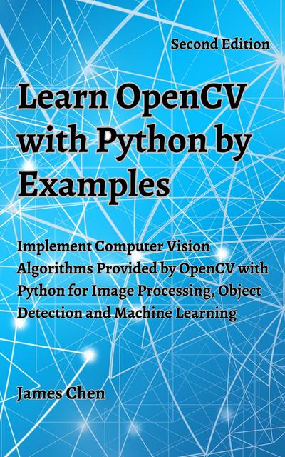 ﻿آموزش OpenCV با Python با مثال: پیاده سازی الگوریتم های Computer Vision ارائه شده توسط OpenCV با Python برای پردازش تصویر، تشخیص اشیا و یادگیری ماشین