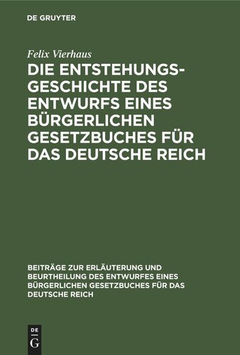 Die Entstehungsgeschichte des Entwurfs eines Bürgerlichen Gesetzbuches für das Deutsche Reich: In Verbindung mit einer Uebersicht der privatrechtlichen Kodifikationsbestrebungen in Deutschland