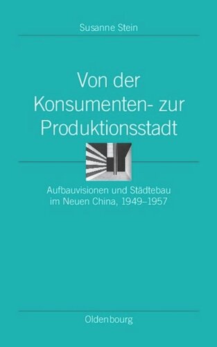 ﻿از مصرف کننده تا شهر تولید: چشم انداز توسعه و برنامه ریزی شهری در چین جدید، 1949-1957
