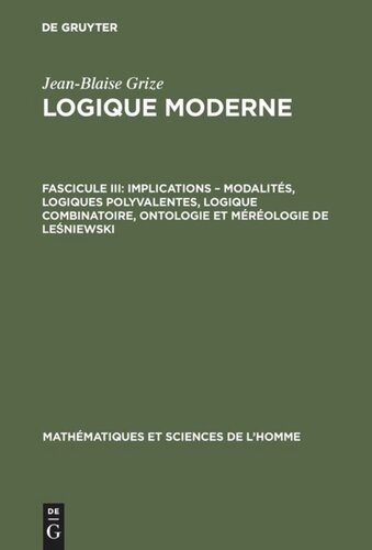 Logique moderne: Fascicule III Implications – modalités, logiques polyvalentes, logique combinatoire, ontologie et méréologie de Leśniewski