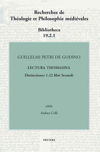 ﻿Guillelmi Petri De Godino Lectura Thomasina. کتاب دوم، تمایزات 1-22 (Recherches De Theologie Et Philosophie Medievales - Bibliotheca, 19)