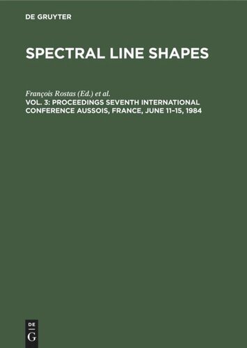 ﻿Spectral Line Shapes: Vol. 3 مجموعه مقالات هفتمین کنفرانس بین المللی Aussois، فرانسه، 11-15 ژوئن 1984