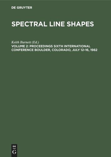 ﻿Spectral Line Shapes: Vol. 2 مجموعه مقالات ششمین کنفرانس بین المللی بولدر، کلرادو، 12 تا 16 ژوئیه، 1982