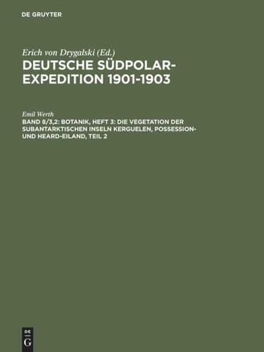 ﻿Deutsche Südpolar Expedition 1901-1903: Volume 8/3.2 Botany ، شماره 3: پوشش گیاهی جزایر Subantarctic Kerguelen ، مالکیت و هاردیلند ، قسمت 2