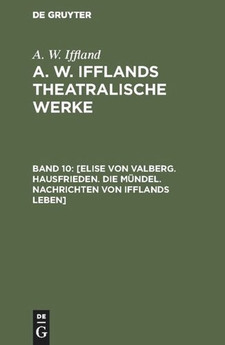 ﻿آثار نمایشی A. W. Iffland: جلد 10 [Elise von Valberg. آرامش خانه. بخش ها اخبار زندگی ایفلند]