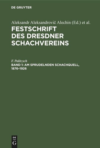 ﻿Festschrift of the Dresden Chess Club: Volume 1 At the Bubbling Chess Spring, 1876-1926