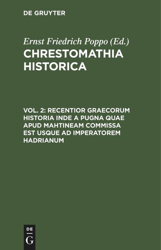 ﻿Chrestomathia Historica: جلد 2 Recentior Graecorum historia inde a pugna quae apud Mahtineam commissa est usque ad imperatorem Hadrianum.