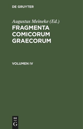﻿Fragmenta comicorum Graecorum: Volume IV Fragmenta Poetarum Comoediae Novae