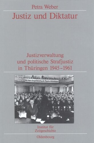 ﻿عدالت و دیکتاتوری: مدیریت قضایی و عدالت کیفری سیاسی در تورینگن 1945-1961. انتشارات مربوط به تحقیقات SBZ/GDR در موسسه تاریخ معاصر