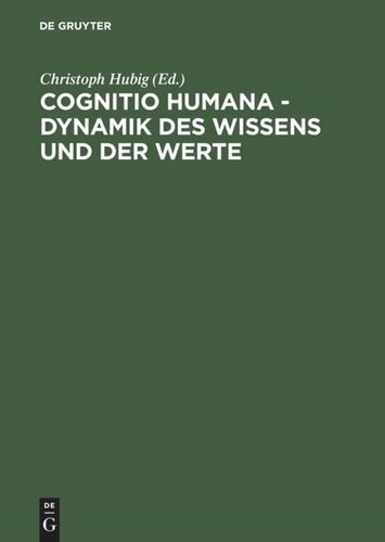 ﻿Cognitio humana - دینامیک دانش و ارزش ها: XVII. کنگره آلمان برای فلسفه لایپزیگ 23-27. شهریور 96 مجموعه مقالات کنفرانس: سخنرانی ها و محاوره ها