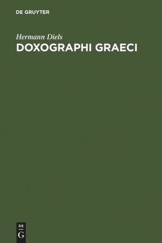 ﻿Doxographi Graeci: Opus adademiae litterarum regiae Borussicae praemio ornatum. Recensuit Collegit prolegomenis indicibusque instruxit Hermannus Diels