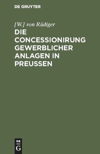 ﻿امتیاز تاسیسات تجاری در پروس: مجموعه کلیه قوانین امپراتوری و پروس مربوطه، مقررات اجرایی، مقررات وزارتی و دستورالعمل های فنی ...